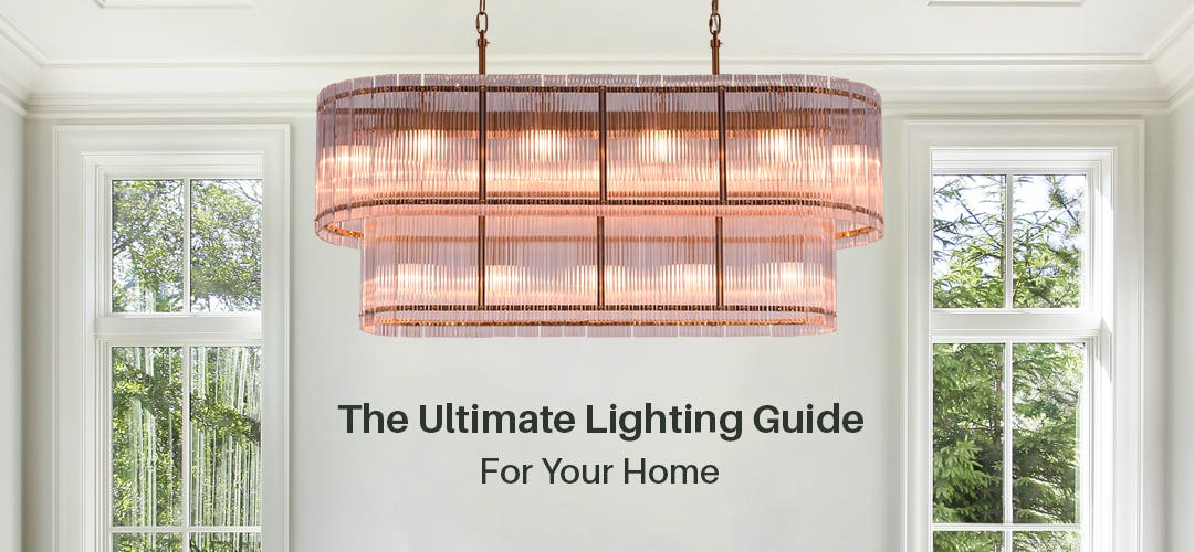 The Ultimate Lighting Guide For Your Home 